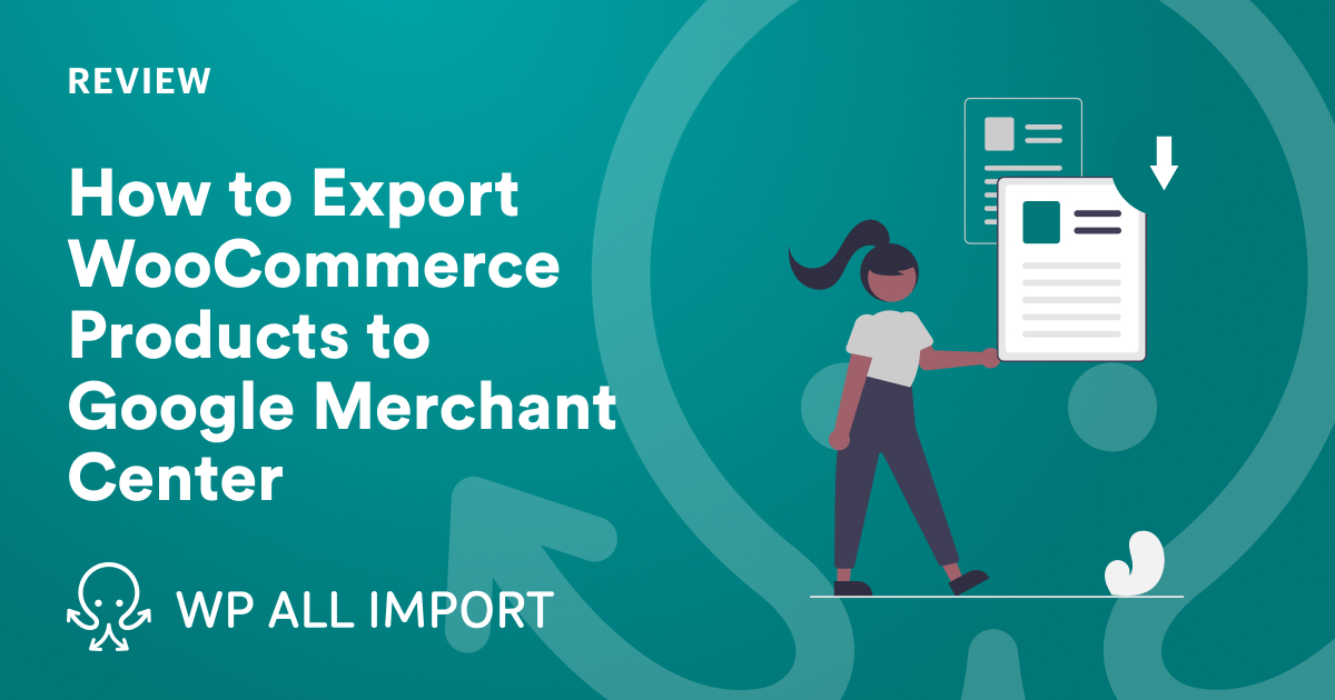 How to Export WooCommerce to the Google Merchant Center - WP All Import