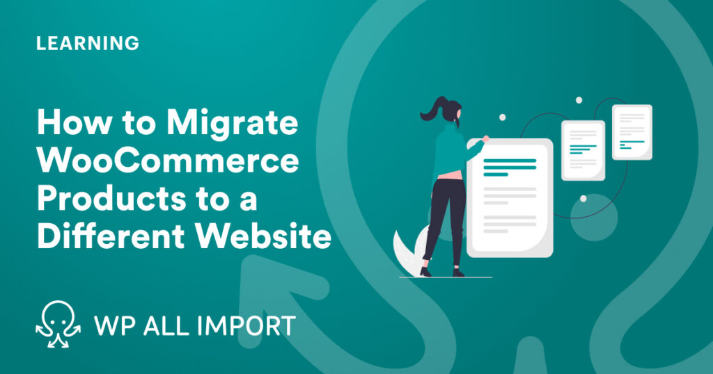 How to Migrate WooCommerce Products to a Different Website