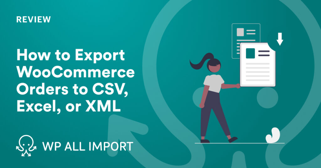 How to Export WooCommerce Orders to CSV, Excel, or XML