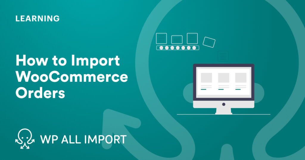 How to Import WooCommerce Orders