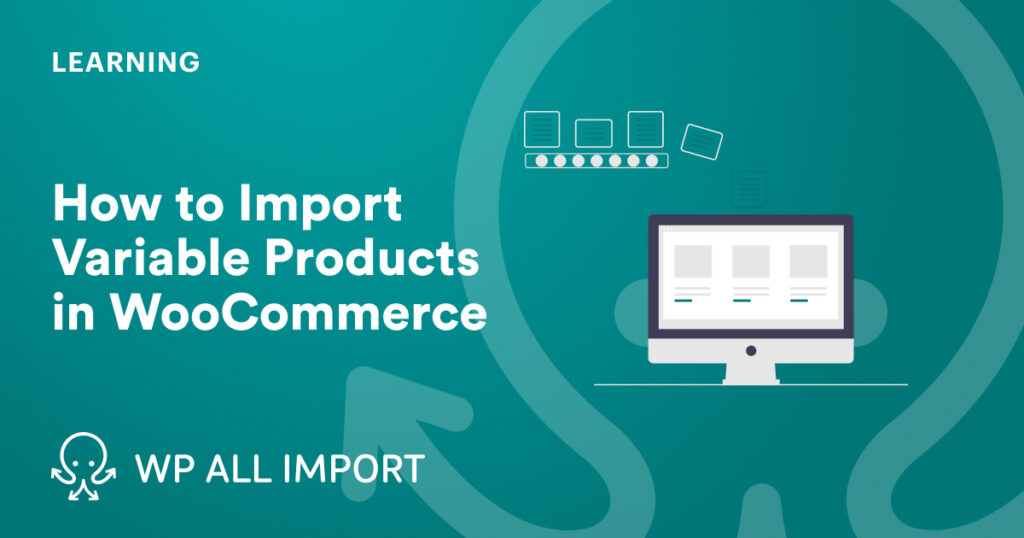 How to Import Variable Products in WooCommerce