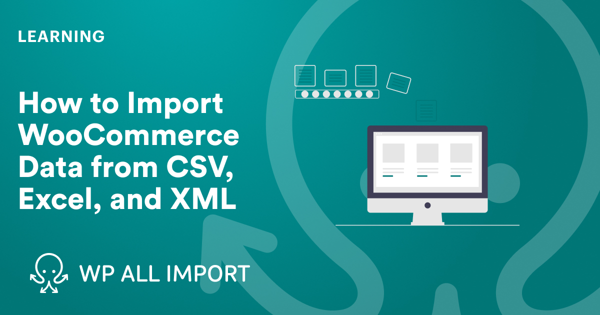 https://www.wpallimport.com/wp-content/uploads/2023/05/How-to-Import-WooCommerce-Data-from-CSV-Excel-and-XML-2.jpg