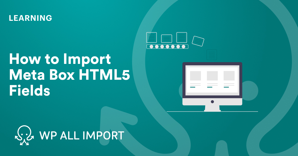 How to Import Meta Box HTML5 Fields - WP All Import