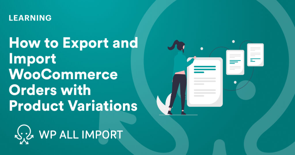 How to Export and Import WooCommerce Orders with Product Variations