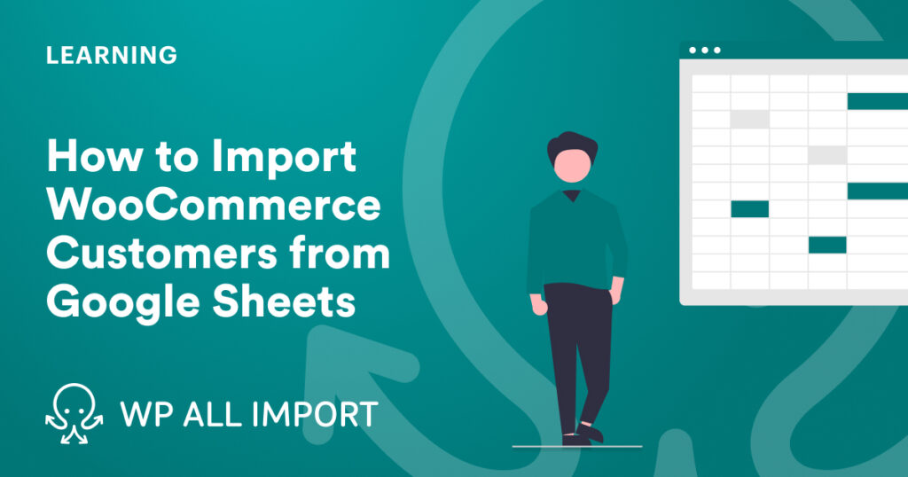 How to Import WooCommerce Customers from Google Sheets
