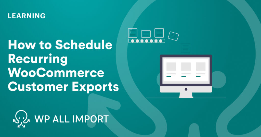 How to Schedule Recurring WooCommerce Customer Exports