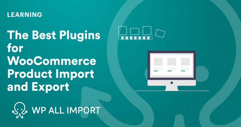 The Best Plugins for WooCommerce Product Import and Export