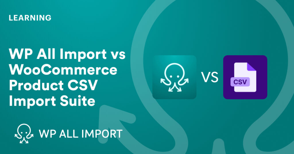 WP All Import vs WooCommerce Product CSV Import Suite