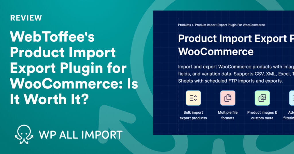 WebToffee's Product Import Export Plugin for WooCommerce_ Is It Worth It_