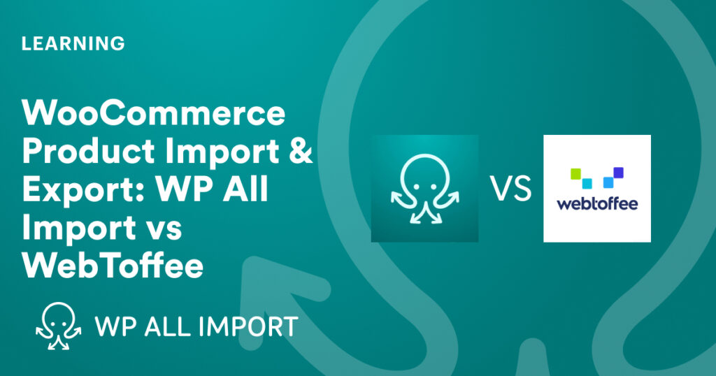 WooCommerce Product Import & Export_ WP All Import vs WebToffee