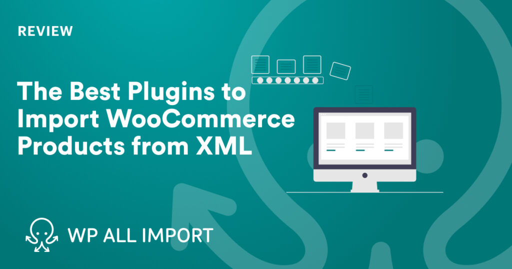 The Best Plugins to Import WooCommerce Products from XML