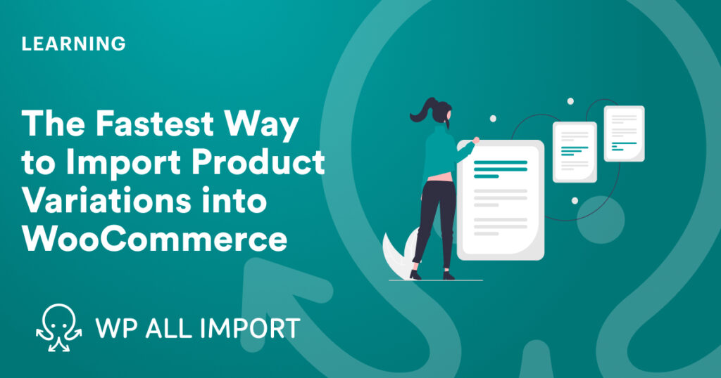 The Fastest Way to Import Product Variations into WooCommerce